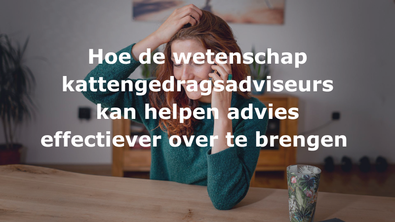 Hoe de wetenschap kattengedragsadviseurs kan helpen advies effectiever over te brengen